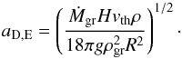 \begin{equation} \label{eq:aDE} a_{\rm D,E}=\left(\frac{\dot{M}_{\rm gr} H v_{\rm th} \rho}{18 \pi g \rho_{\rm gr}^{2} R^{2}}\right)^{1/2}\cdot \end{equation}