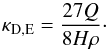 \begin{equation} \label{eq:kappaDiffEpstein1} \kappa_{\rm D,E}=\frac{27 Q}{8 H \rho}\cdot \end{equation}