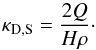 \begin{equation} \label{eq:kappaDiffStokes1} \kappa_{\rm D,S}=\frac{2 Q}{H \rho}\cdot \end{equation}