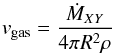 \begin{equation} v_{\rm gas}=\frac{\dot{M}_{XY}}{4 \pi R^{2} \rho} \end{equation}