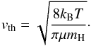 \begin{equation} v_{\rm th}=\sqrt{\frac{8 k_{\rm B} T}{\pi \mu m_{\rm H}}}\cdot \end{equation}