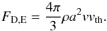 \begin{equation} \label{eq:dragepstein} F_{\rm D,E}=\frac{4 \pi}{3} \rho a^{2} v v_{\rm th}. \end{equation}