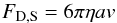 \begin{equation} \label{eq:dragstokes} F_{\rm D,S}=6 \pi \eta a v \end{equation}
