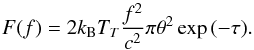 \begin{equation} \label{eqn:Flux} F(f)= 2 k_{\rm B} T_T \frac{f^2}{c^2} \pi \theta^2 \exp{(-\tau)}. \end{equation}