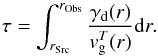 \begin{equation} \label{eqn:optDep} \tau=\int_{r_{\rm Src}}^{r_{\rm Obs}} \frac{\gamma_{\rm d}(r)}{{v}_{\rm g}^T(r)} {\rm d}r. \end{equation}