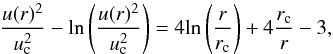 \begin{equation} \label{sol2} \frac{u(r)^2}{u_{\rm c}^2}-\mbox{ln}\left(\frac{u(r)^2}{u_{\rm c}^2}\right)= 4\mbox{ln}\left(\frac{r}{r_{\rm c}}\right)+4\frac{r_{\rm c}}{r}-3, \end{equation}