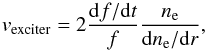\begin{equation} \label{eqn:vEx} v_{{\rm exciter}}= 2 \frac{{\rm d}f/{\rm d}t}{f}\frac{n_{\rm e}}{{\rm d}n_{\rm e}/{\rm d}r}, \end{equation}