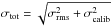 \hbox{$\sigma_\mathrm{tot} = \sqrt{\sigma_\mathrm{rms}^2+\sigma_\mathrm{calib}^2}$}