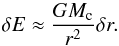 \appendix \setcounter{section}{2} \begin{eqnarray} \delta E \approx \frac{GM_{\rm c}}{r^2} \delta r. \label{eq:drag_settle} \end{eqnarray}
