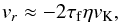 \begin{eqnarray} v_{r} \approx - 2 \tau_{\rm f} \eta v_{\rm K}, \label{eq:rad_vel} \end{eqnarray}
