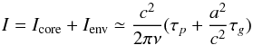 \appendix \setcounter{section}{1} \begin{equation} I = I_{\rm core} + I_{\rm env} \simeq \frac{c^2}{2\pi\nu}(\tau_p +\frac{a^2}{c^2}\tau_g) \end{equation}