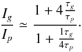 \appendix \setcounter{section}{1} \begin{equation} \label{eq:IgIp} \frac{I_g}{I_p} \simeq \frac{1+4 \frac{\tau_g}{\tau_p}}{1+\frac{1\tau_g}{4\tau_p}}\cdot \end{equation}
