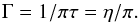 \begin{equation} \label{tau-Gamma} \Gamma = 1/\pi\tau = \eta/\pi. \end{equation}
