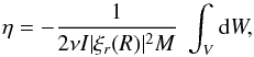 \begin{equation} \eta=- \frac{1}{2\nu I | \xi_r (R) |^2 M} \; \int_V {\rm d} W , \label{damping} \end{equation}