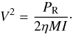 \begin{equation} \label{eq:V2} V^2= \frac{P_{\rm R}}{2\eta M I}\cdot \end{equation}