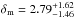 \hbox{$\delta_{\rm m}=2.79^{+1.62}_{-1.46}$}