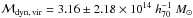 \hbox{$\mathcal{M}_{\rm dyn, \, vir}=3.16\pm2.18\times10^{14}~h_{70}^{-1}~M_{\odot}$}