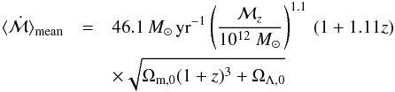 \begin{eqnarray} \langle \dot{\mathcal{M}} \rangle_{\rm mean}&=&46.1\,M_{\odot} \, \text{yr}^{-1} \left(\frac{\mathcal{M}_z}{10^{12}~ M_{\odot}} \right)^{1.1} \, (1+1.11z)\notag \\ &&\times\sqrt{\Omega_{\rm m,0}(1+z)^3+ \Omega_{\Lambda,0}} \label{eqn:meangrowth} \end{eqnarray}