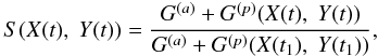 $$ S(X(t), \; Y(t))=\frac{G^{(a)}+G^{(p)}(X(t), \; Y(t))}{G^{(a)}+G^{(p)}(X(t_1), \; Y(t_1))}, $$