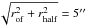 \hbox{$\sqrt{r_{\rm of}^2+r_{\rm half}^2}=5''$}