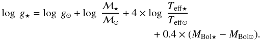 \begin{eqnarray*} \log~g_{\star} = \log~g_{\odot} + \log~\dfrac{\mathcal{M}_{\star}}{\mathcal{M}_{\odot}} + 4 \times \log~\dfrac{T_{\rm eff\star}}{T_{\rm eff\odot}} \\+ 0.4 \times (M_{\rm Bol\star} - M_{\rm Bol\odot}). \end{eqnarray*}