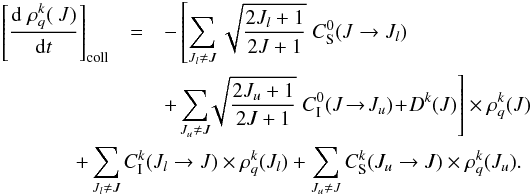 \begin{eqnarray} \left[\frac{{\rm d} \; \rho_q^{k} (\ J)}{{\rm d}t}\right]_{\rm coll} & = & - \left[\sum_{J_l \ne J} \sqrt{ \frac{2J_l+1} {2J+1}} \; C_{\rm S}^0(J \to J_l)\right. \\ && +\! \left. \sum_{J_u \ne J}\! \! \sqrt{ \frac{2J_u+1} {2J+1}} \; C_{\rm I}^0(J \!\to \!J_u) \nonumber\! +\! D^k(J) \right] \times \rho_q^{k} (J) \\ && \hspace{-1.5cm} + \sum_{J_l \ne J} C_{\rm I}^k(J_l \to J) \times \rho_q^{k} (J_l) + \sum_{J_u \ne J} C_{\rm S}^k(J_u \to J) \times \rho_q^{k} (J_u). \nonumber \end{eqnarray}