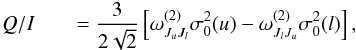 \begin{eqnarray} \label{eq_4} Q/I && = \frac{3}{2\sqrt{2}} \left[\omega^{(2)}_{J_uJ_l} \sigma^{2}_{0} (u) - \omega^{(2)}_{J_lJ_u} \sigma^{2}_{0} (l)\right], \end{eqnarray}