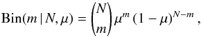 \begin{equation} \label{sfxtsims:eq:binomial} {\rm Bin} (m \,| \, N, \mu) = \binom{N}{m} \, \mu^{m} \, (1-\mu)^{N-m} \, , \end{equation}