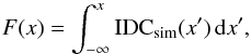 \begin{equation} \label{sfxtsims:eq:CPF} F(x)=\int_{-\infty}^{x} {\rm IDC}_{\rm sim}(x^\prime) \, {\rm d}x^\prime, \end{equation}