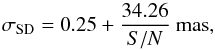\begin{equation} \sigma_{\rm SD} = 0.25 + \frac{34.26}{S/N}~{\rm mas}, \end{equation}