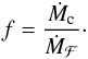 \begin{eqnarray} f = \frac{\dot M_{\rm c}}{\dot M_{\mathcal F}}\cdot \label{eq:frac} \end{eqnarray}