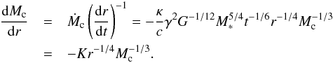 \begin{eqnarray} \frac{{\rm d}M_{\rm c}}{{\rm d}r} &=& \dot M_{\rm c} \left(\frac{{\rm d}r}{{\rm d}t} \right)^{-1}= - \frac{\kappa}{c} \gamma^2 G^{-1/12} M_*^{5/4} t^{-1/6} r^{-1/4} M_{\rm c}^{-1/3} \nonumber \\ \label{eq:dmdr} &=& - K r^{-1/4} M_{\rm c}^{-1/3}. \end{eqnarray}