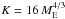 \hbox{$K=16\,M_{\rm E}^{4/3}$}