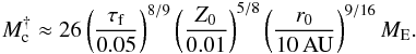\begin{eqnarray} M_{\rm c}^ \approx 26 \left( \frac{\tau_{\rm f}}{0.05} \right)^{8/9} \left( \frac{Z_0}{0.01} \right)^{5/8} \left( \frac{r_0}{10\,{\rm AU}} \right)^{9/16} {M}_{\rm E}. \label{eq:Mupp} \end{eqnarray}
