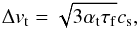 \begin{eqnarray} \Delta v_{\rm t} = \sqrt{3\alpha_{\rm t} \tau_{\rm f}}c_{\rm s}, \label{eq:turb_v} \end{eqnarray}