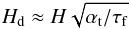 \begin{eqnarray} H_{\rm d} \approx H \sqrt{\alpha_{\rm t}/\tau_{\rm f}} \label{eq:par_scale} \end{eqnarray}