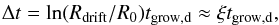 \begin{eqnarray} \Delta t = \ln(R_{\rm drift}/R_0) t_{\rm grow,d} \approx \xi t_{\rm grow,d}, \label{eq:rat} \end{eqnarray}