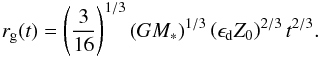 \begin{eqnarray} r_{\rm g}(t) = \left( \frac{3}{16} \right)^{1/3} (GM_*)^{1/3} \left( \epsilon_{\rm d} Z_0\right)^{2/3} t^{2/3}. \end{eqnarray}