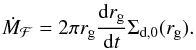 \begin{eqnarray} \dot M_{\mathcal F} = 2\pi r_{\rm g} \frac{{\rm d}r_{\rm g}}{{\rm d}t} \Sigma_{\rm d,0}(r_{\rm g}). \label{eq:mdot} \end{eqnarray}