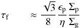 \begin{eqnarray} \tau_{\rm f} &&\approx \frac{\sqrt{3}}{8} \frac{\epsilon_{\rm p}}{\eta} \frac{\Sigma_{\rm p}}{\Sigma_{\rm g}} \label{eq:max_st} \end{eqnarray}