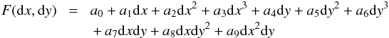 \begin{eqnarray} F({\rm d}x, {\rm d}y) \!&= &\! a_{0} + a_{1}{\rm d}x + a_{2}{\rm d}x^{2} + a_{3}{\rm d}x^{3} + a_{4}{\rm d}y + a_{5}{\rm d}y^{2} + a_{6}{\rm d}y^{3} \nonumber \\ &&+\, a_{7}{\rm d}x{\rm d}y+ a_{8}{\rm d}x{\rm d}y^{2}+ a_{9}{\rm d}x^{2}{\rm d}y \end{eqnarray}