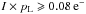 \hbox{$I \times p_{\rm L} \geqslant 0.08\,{\rm e}^-$}