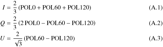 \appendix \setcounter{section}{1} \begin{eqnarray} \label{EqI} I &=& \frac{2}{3} \left( \mathrm{POL0} + \mathrm{POL60} + \mathrm{POL120} \right) \\ \label{EqQ} Q &=& \frac{2}{3} \left( 2\,\mathrm{POL0} - \mathrm{POL60} - \mathrm{POL120} \right) \\ \label{EqU} U &=& \frac{2}{\sqrt{3}} \left( \mathrm{POL60} - \mathrm{POL120} \right) \end{eqnarray}