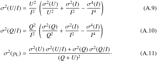 \appendix \setcounter{section}{1} \begin{eqnarray} \label{EqVarUI} \sigma^2(U/I) &=& \frac{U^2}{I^2} \ \left( \frac{\sigma^2(U)}{U^2} + \frac{\sigma^2(I)}{I^2} - \frac{\sigma^4(I)}{I^4} \right) \\[3mm] \label{EqVarQI} \sigma^2(Q/I) &= &\frac{Q^2}{I^2} \ \left( \frac{\sigma^2(Q)}{Q^2} + \frac{\sigma^2(I)}{I^2} - \frac{\sigma^4(I)}{I^4} \right) \\[3mm] \label{EqVarPL} \sigma^2(p_{\rm L}) &= \frac{\sigma^2(U)\ \sigma^2(U/I) + \sigma^2(Q)\ \sigma^2(Q/I)}{(Q + U)^2} \cdot \end{eqnarray}