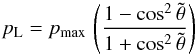\begin{equation} \label{pl_eq} p_{\rm L} = p_{\rm max}\,\left( \frac{1-\cos^2 \tilde{\theta} }{1+\cos^2 \tilde{\theta} } \right) \end{equation}