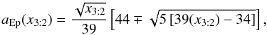 $$ a_{\mathrm{Ep}}(x_{3:2})=\frac{\sqrt{x_{3:2}}}{39}\left[44 \mp \sqrt{5\left[39(x_{3:2}) - 34\right]}\right], $$