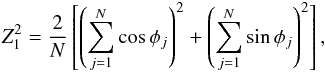 \begin{eqnarray} Z_1^2 = \frac{2}{N}\left[\left(\sum\limits_{j=1}^N \cos\phi_j\right)^2 + \left(\sum\limits_{j=1}^N \sin\phi_j\right)^2\right] , \end{eqnarray}