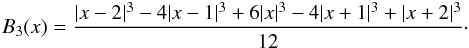 \appendix \setcounter{section}{1} \begin{eqnarray} B_3(x) = \frac{ |x-2|^3 -4|x-1|^3 +6|x|^3 -4|x+1|^3 +|x+2|^3 }{12}\cdot \end{eqnarray}