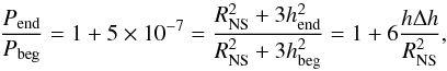 \begin{equation} \frac{P_\mathrm{end}}{P_\mathrm{beg}} = 1 + 5\times10^{-7}=\frac{R_\mathrm{NS}^2 + 3h_\mathrm{end}^2}{R_\mathrm{NS}^2 + 3h_\mathrm{beg}^2} = 1+6\frac{h\Delta h}{R_\mathrm{NS}^2}, \end{equation}