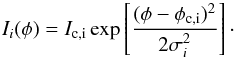\begin{equation} I_i(\phi) = I_{\rm c,i} \exp\left[\frac{(\phi-\phi_{\rm c,i})^2}{2\sigma_i^2}\right]\cdot \end{equation}